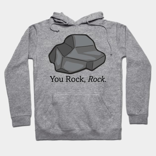 You Rock, Rock. - The Rock Poem Hoodie by deancoledesign